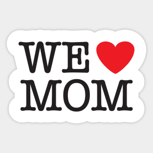 We Love (heart) Mom Sticker